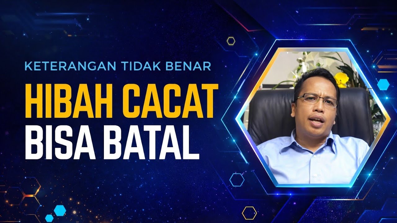 Hukum Hibah yang Sah Tetapi Cacat Hukum Bisa Dibatalkan Hakim Pengadilan
