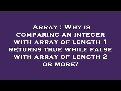 Array : Why is comparing an integer with array of length 1 returns true while false with array of le