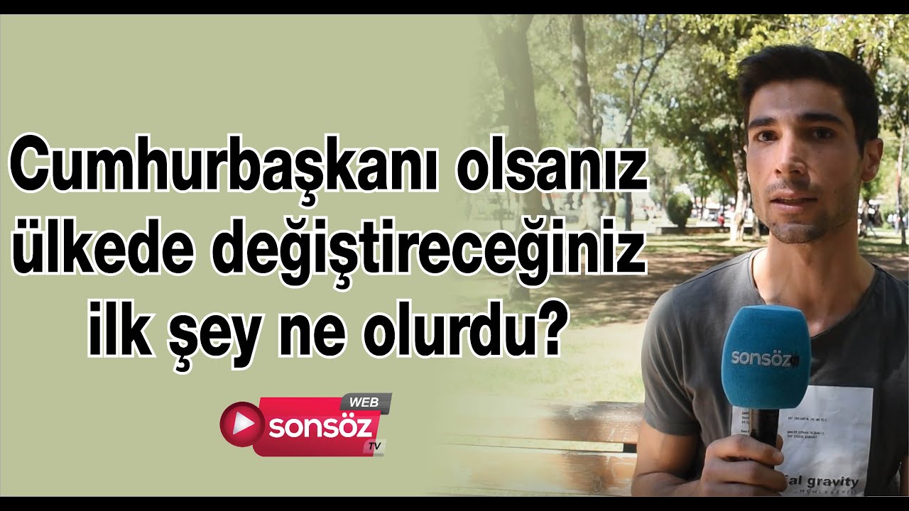 CUMHURBAŞKANI OLSANIZ &Uuml;LKEDE DEĞİŞTİRECEĞİNİZ İLK ŞEY NE OLURDU?