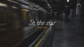 sami rose - in the star (speed up + reverb + lyrics )