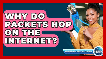 Why Do Packets Hop On The Internet? - Internet Infrastructure Explained