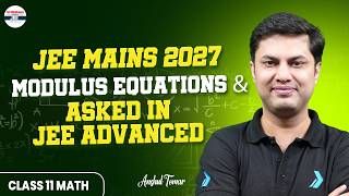 Details Modulus Equations & Inequations Asked in JEE Advanced | JEE 2027 Maths | JEE 2027 Preparation Guide