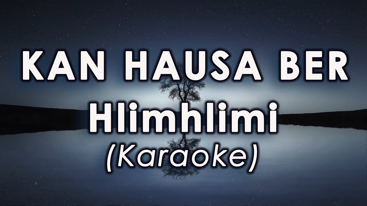 MIZO KARAOKE | KAN HAUSA BER - HLIMHLIMI with Lyrics