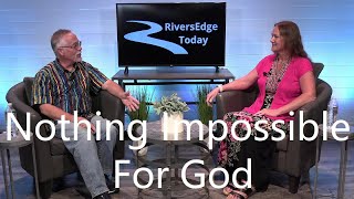 Riversedge Today - Nothing Impossible For God With Scott Trandel