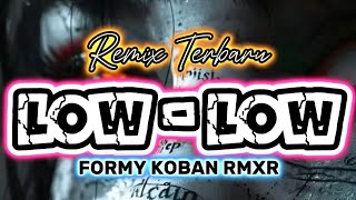 🌴LOW - LOW REMIX TERBARU 🌴FORMY KOBAN ( Remix )
