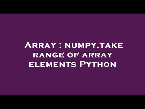 Array : numpy.take range of array elements Python