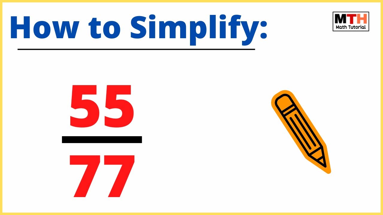 How to Simplify the Fraction 55/77 - YouTube