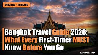 Bangkok Travel Guide 2026: What Every First-Timer MUST Know Before You Go