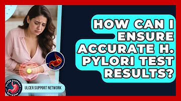 How Can I Ensure Accurate H. Pylori Test Results? - Ulcer Support Network