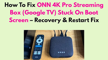 How To Fix ONN 4K Pro Streaming Box (Google TV) Stuck On Boot Screen – Recovery & Restart Fix