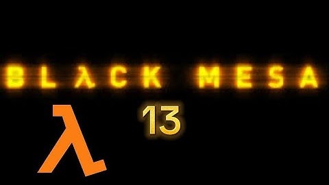 Black Mesa (part 13, Lambda Core)