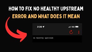 How to Fix No Healthy Upstream Error and What Does It Mean