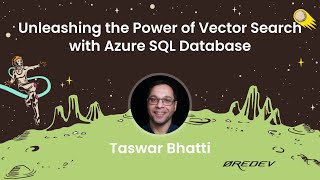 Taswar Bhatti - Unleashing the Power of Vector Search with Azure SQL Database