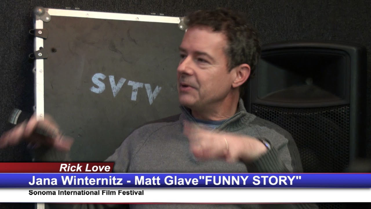 Rick Love Interviews Jana Winternitz, Matt Glave "Funny Story" Sonoma Film Fest