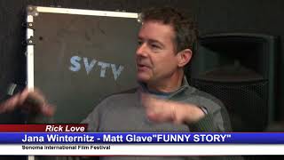 Celebrity Rick Love Interviews Jana Winternitz, Matt Glave "Funny Story" Sonoma Film Fest Profile