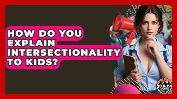 How Do You Explain Intersectionality To Kids? - Socialism Explained