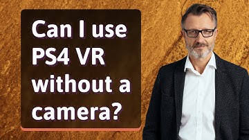 Can I use PS4 VR without a camera?
