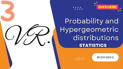 B.COM SEM 5(KUTCH UNIVERSITY) STATISTICS CHAPTER NO. 1 PROBABILITY AND HYPERGEOMETRIC DISTRIBUTION