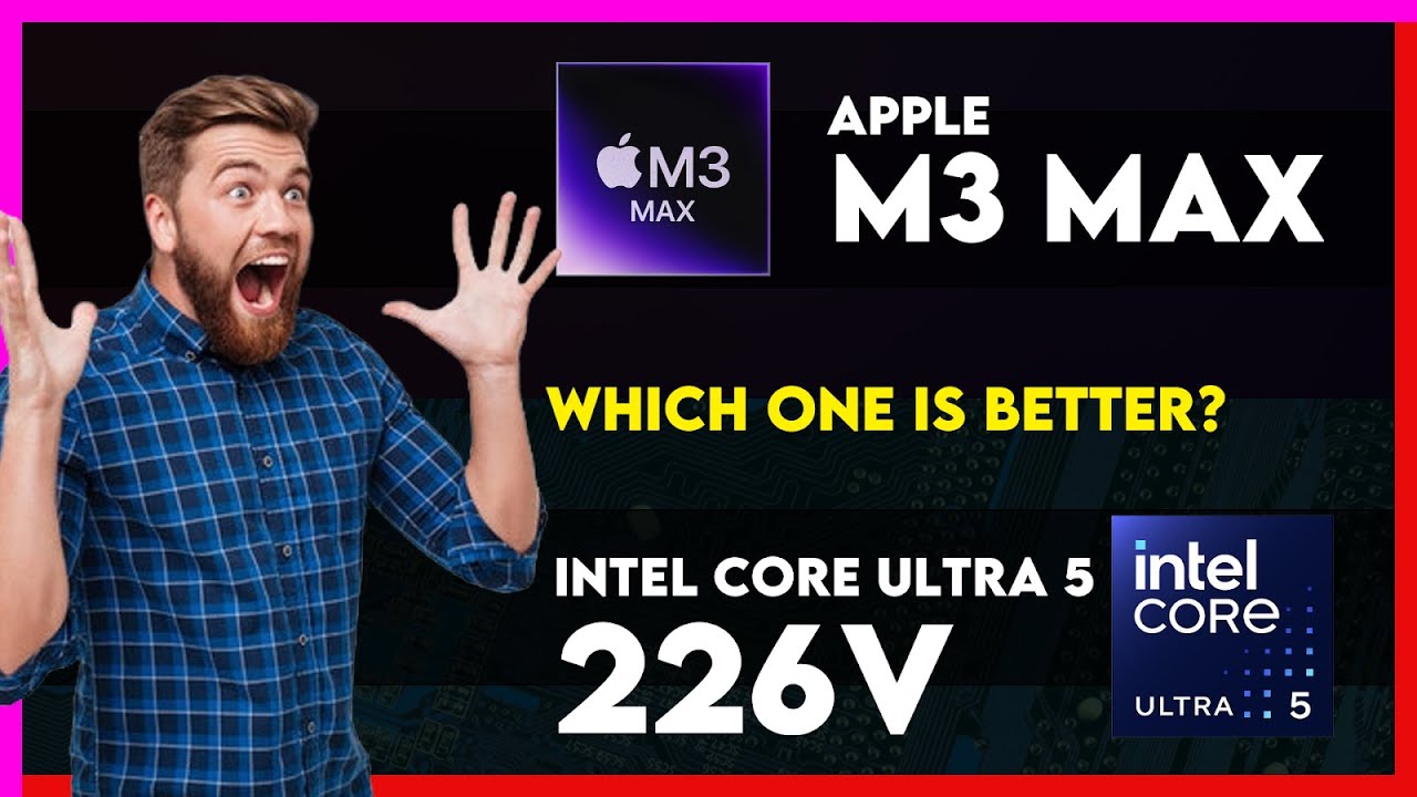 Apple M3 Max vs Intel Core Ultra 5 226V Comparison - YouTube