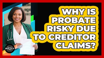 Why Is Probate Risky Due To Creditor Claims? - Black Policy Pros