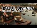 May Bossa Nova Jazz - Smooth Jazz Instrumental &amp; Relaxing Piano Jazz for Coffee Shop ~