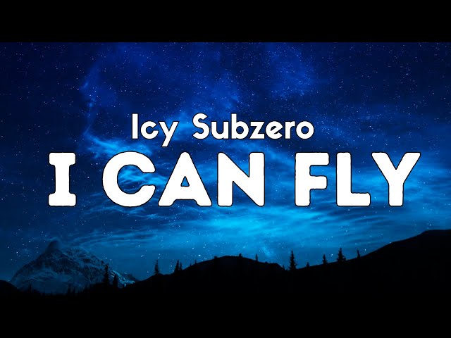 Icy Subzero - I CAN FLY (Testo/Lyrics)