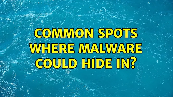Common spots where Malware could hide in? (4 Solutions!!)