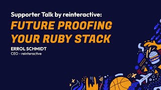 RubyConf 2024 Supporter Talk by reinteractive: Future Proofing your Ruby Stack by Errol Schmidt