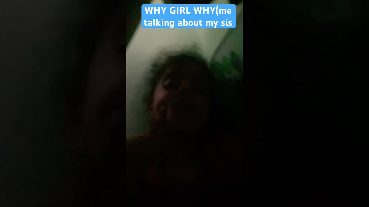 WHY SISTER WHYYY