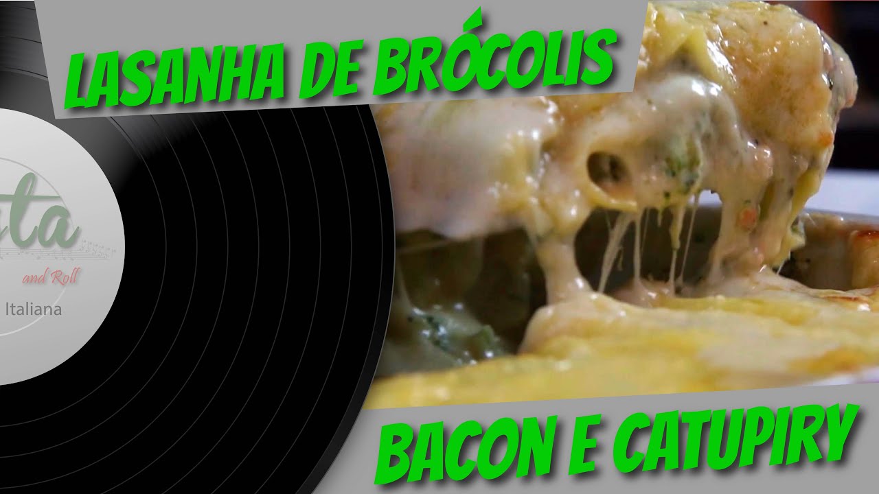 LASANHA DE BRÓCOLIS COM BACON E CATUPIRY  | PASTA AND ROLL
