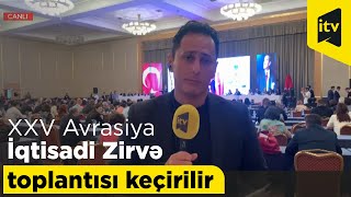 Xxv Avrasiya İqtisadi Zirvə Toplantısı Keçirilir