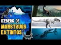 ICEBERG DE MONSTRUOS EXTINTOS