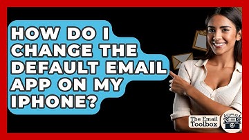How Do I Change The Default Email App On My IPhone? - TheEmailToolbox.com