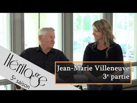 Héritage S5 | Jean-Marie Villeneuve - 3e partie
