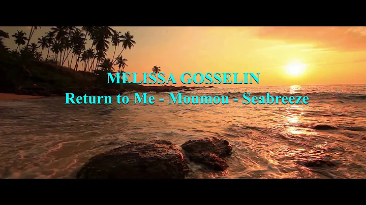 MELISSA GOSSELIN - Return To Me / Moumou / Seabree...