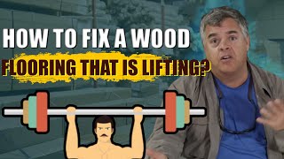 How To Fix A Wood Flooring That Is Lifting?