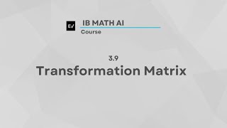 IB Math AI AHL 3.9 | Transformation Matrix