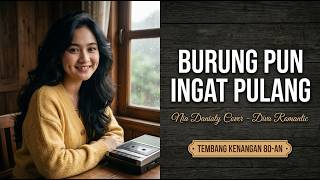 BURUNGPUN INGAT PULANG - Nia Daniaty 🌿 Tembang Kenangan 80an Menyentuh Hati (Diva Romantic)