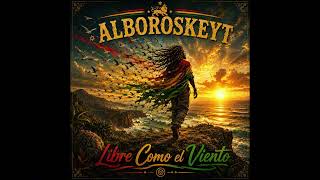 🎵 Alboroskeyt – 11 - [Libre Como El Viento] 🎵 #reggae #reggaeespañol #Rasta #paz #unidad