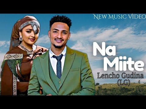 Lencho Gudina LG NA MIITE New Ethiopian Afan Oromo Music Video 2025 Official Video