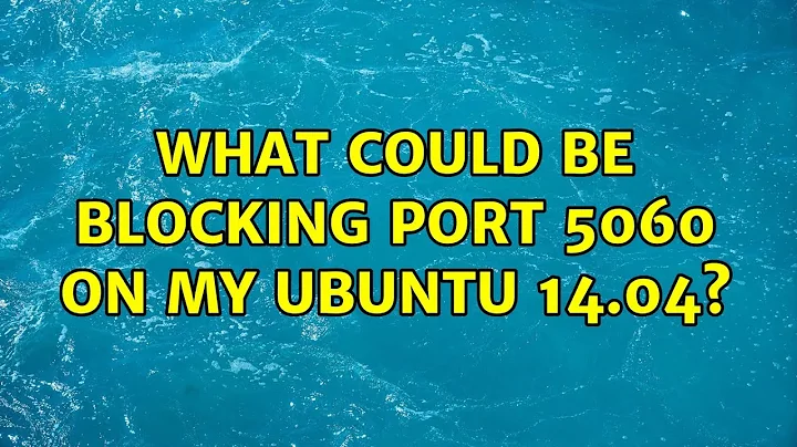 What could be blocking port 5060 on my ubuntu 14.04?