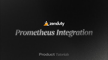 Tutorial: Integrating Prometheus with Zenduty