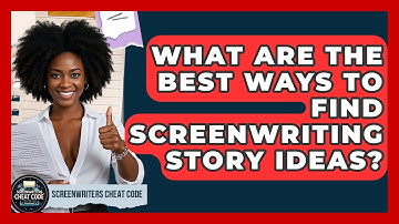 What Are The Best Ways To Find Screenwriting Story Ideas? - Screenwriter