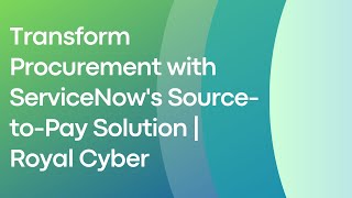 Transform Procurement with ServiceNow's Source-to-Pay Solution | Royal Cyber