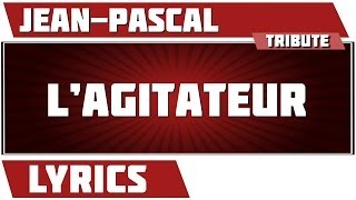 Paroles L'agitateur - Jean Pascal tribute