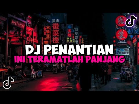 DJ PENANTIAN INI TERAMATLAH PANJANG JEDAG JEDUG MENGKANE VIRAL TIKTOK