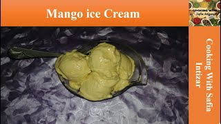 Mango ice cream only 3 ingredient ||Mango ice cream by safia intizr|| Cooking with Safia Intizar