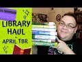 LIBRARY HAUL + APRIL TBR!! | 2019