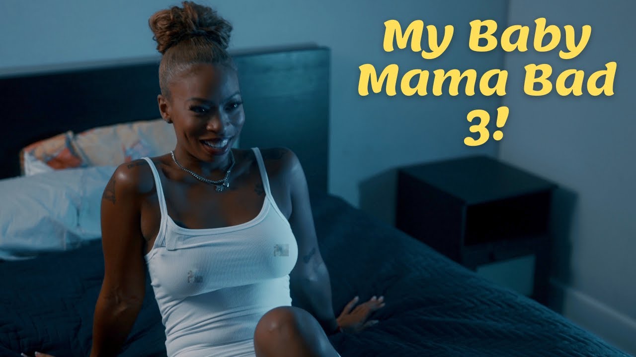 THE BAD BABY MAMA PT 3