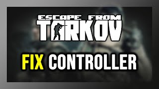 How to FIX Escape From Tarkov Controller/Gamepad Not Working on PC